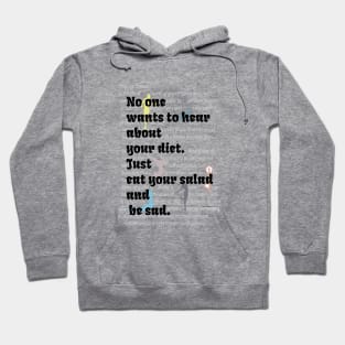 Funny Workout Diet Gym Saying - No One Wants To Hear About Your Diet Just Eat Your Salad And Be Sad Fitness Quote Hoodie